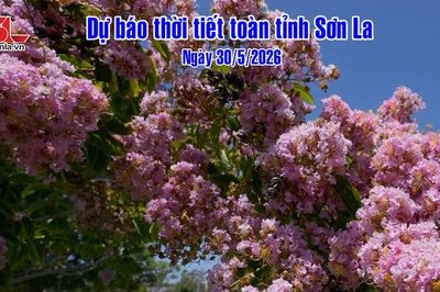 Dự báo thời tiết toàn tỉnh Sơn La ngày 30/5/2026