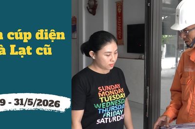 Lịch cúp điện Lâm Đồng (Đà Lạt cũ) từ ngày 29 - 31/5/2026: Nhiều khu dân cư bị mất điện từ 10 tiếng/ngày