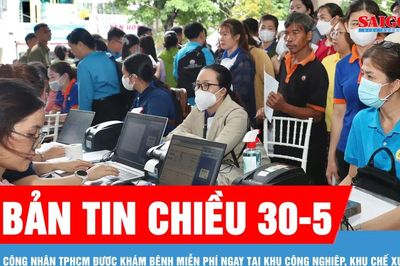 Bản tin chiều 30-5: Công nhân TPHCM được khám bệnh miễn phí ngay tại khu công nghiệp, khu chế xuất