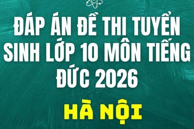 Đáp án, đề thi lớp 10 môn tiếng Đức tại Hà Nội hôm nay 30/5/2026