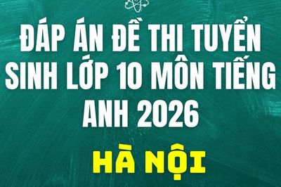 Đáp án, đề thi lớp 10 môn tiếng Anh tại Hà Nội năm 2026 hôm nay 30/5/2026