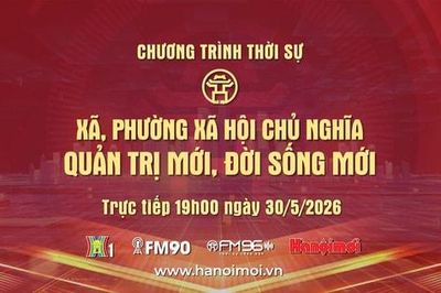 Đón xem Chương trình thời sự ngày 30-5: Xã, phường xã hội chủ nghĩa - Quản trị mới, đời sống mới
