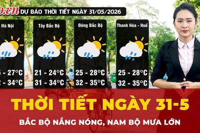 Thời tiết ngày 31-5: Bắc Bộ nắng nóng, Nam Bộ mưa lớn