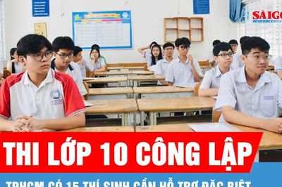 TPHCM: 15 thí sinh cần hỗ trợ đặc biệt tại kỳ thi tuyển sinh lớp 10