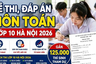 Đề thi, đáp án môn Toán lớp 10 Hà Nội 2026 chính thức mới nhất