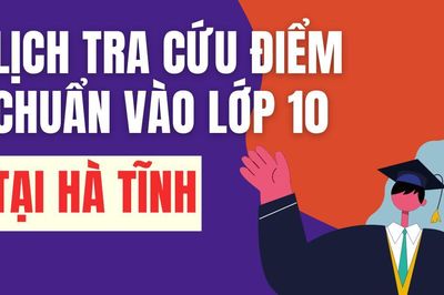 Lịch công bố điểm chuẩn vào 10 năm 2026-2027 tại Hà Tĩnh