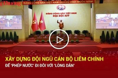 Xây dựng đội ngũ cán bộ liêm, chính để 'phép nước' đi đôi với 'lòng dân'