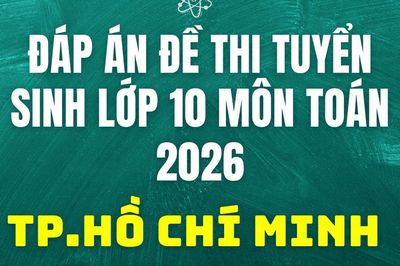 Đáp án, đề thi vào 10 môn Toán tại Tp.Hồ Chí Minh hôm nay 2/6/2026