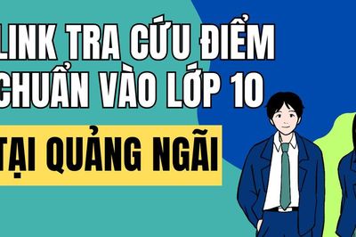 Link tra cứu điểm thi vào 10 năm 2026-2027 tại Quảng Ngãi