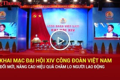 Khai mạc Đại hội XIV Công đoàn Việt Nam: Đổi mới, nâng cao hiệu quả chăm lo người lao động
