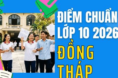 Điểm chuẩn lớp 10 năm 2026 tại Đồng Tháp