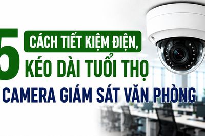 5 cách tiết kiệm điện, kéo dài tuổi thọ camera giám sát văn phòng