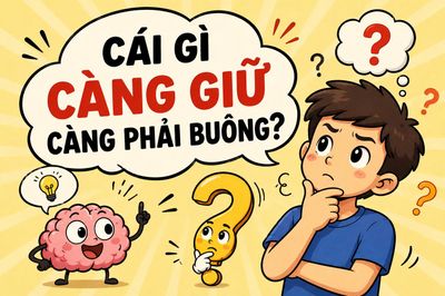 Cái gì càng giữ càng phải buông?