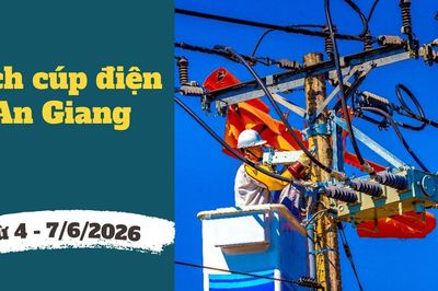 Cảnh báo lịch cúp điện An Giang liên tục từ ngày 4 – 7/6/2026: Nhiều khu vực bị cúp điện 13 tiếng/ngày cần chủ động sắp xếp công việc