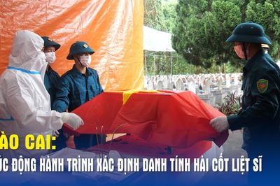 Lào Cai: Xúc động hành trình xác định danh tính hài cốt liệt sĩ