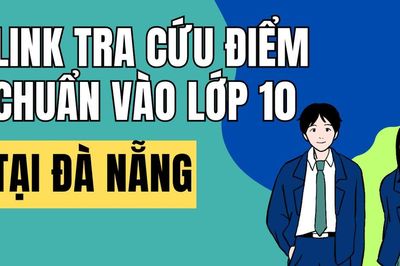 Link tra cứu điểm thi vào 10 năm 2026-2027 tại Đà Nẵng