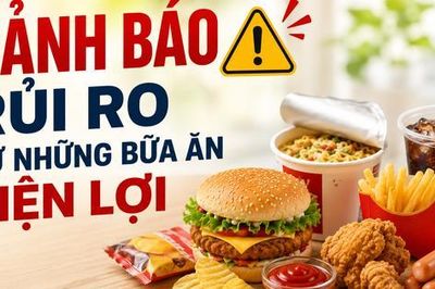 Ngày An toàn Thực phẩm Thế giới 7/6: Chuyên gia cảnh báo từ những bữa ăn tiện lợi
