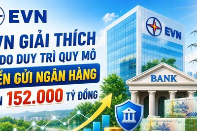 EVN duy trì khoản tiền gửi hơn 152.000 tỷ đồng để làm gì?