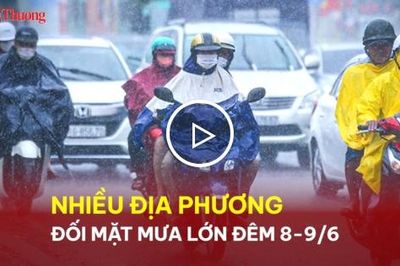 Nhiều địa phương đối mặt mưa lớn đêm 8-9/6