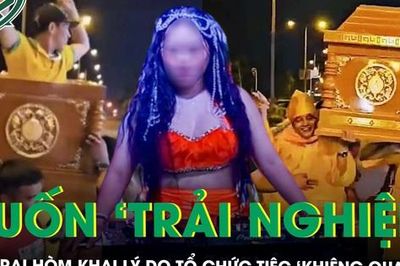 Vụ khiêng quan tài có người sống, nhảy múa giữa đường: Chủ tiệc nói muốn 'trải nghiệm', chỉ nghĩ tổ chức cho vui