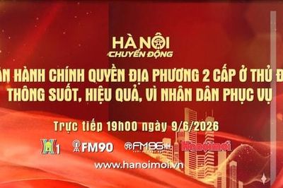 Đón xem 'Hà Nội chuyển động' ngày 9-6: Vận hành chính quyền địa phương 2 cấp ở Thủ đô: Thông suốt, hiệu quả, vì Nhân dân phục vụ