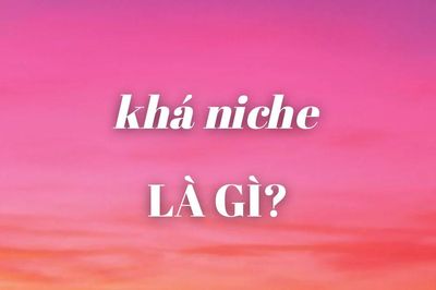 'Khá niche' là trào lưu gì mà đang được giới trẻ sử dụng khắp mạng xã hội?