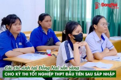 [Video] Các thí sinh tại Đồng Nai sẵn sàng cho kỳ thi tốt nghiệp THPT đầu tiên sau sáp nhập