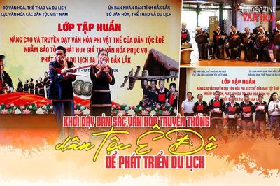 (Emagazine) Khơi dậy bản sắc văn hóa truyền thống dân tộc Ê Đê để phát triển du lịch