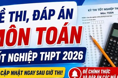 Cập nhật đề thi, đáp án môn Toán tốt nghiệp THPT 2026 nhanh mới nhất