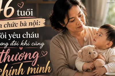 46 tuổi lên chức bà nội: Tôi yêu cháu nhưng đôi khi cũng thương chính mình