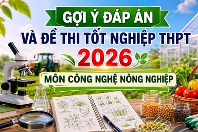 Cập nhật đề thi, đáp án môn Công nghệ nông nghiệp tốt nghiệp THPT 2026 nhanh mới nhất