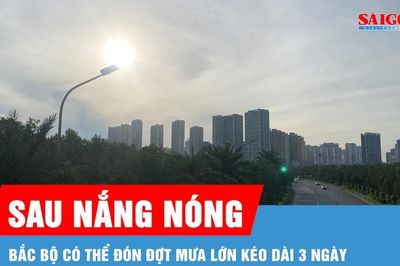 Sau 2-3 ngày nắng nóng, Bắc bộ có thể đón đợt mưa lớn kéo dài 3 ngày