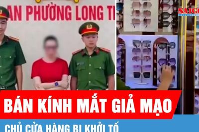 Khởi tố chủ cửa hàng bán kính mắt giả mạo nhiều nhãn hiệu nổi tiếng