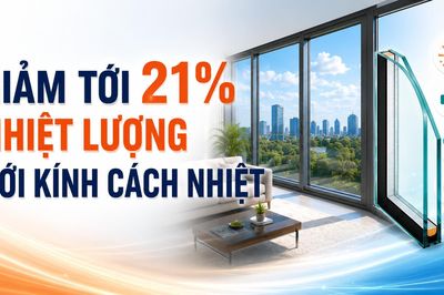 Giảm tới 21% nhiệt lượng với kính cách nhiệt