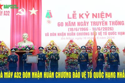 Nhà máy A32 đón nhận Huân chương Bảo vệ Tổ quốc hạng Nhất
