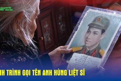 Hành trình gọi tên Anh hùng liệt sĩ