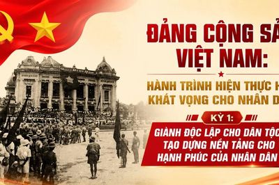 Kỳ 1: Giành độc lập cho dân tộc - tạo dựng nền tảng cho hạnh phúc của nhân dân