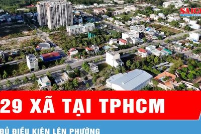 TPHCM: 29 xã đủ điều kiện lên phường