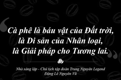 Trung Nguyên Legend – Hành trình 30 năm liên tục sáng tạo và phụng sự bằng khát vọng lớn