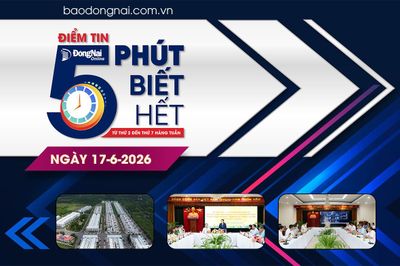 Điểm tin '5 phút biết hết' sáng 17-6: 158 dự án bất động sản, khoáng sản, năng lượng tại Đồng Nai được tháo gỡ khó khăn, vướng mắc