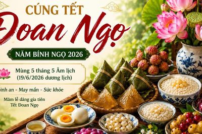Chuyên gia chỉ ra khung giờ đẹp cúng Tết Đoan Ngọ 2026 đón cát khí, cầu bình an