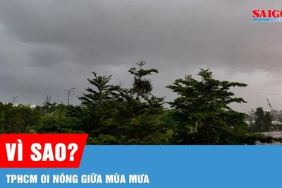 Vì sao TPHCM oi nóng giữa mùa mưa?