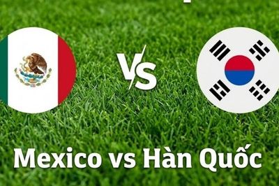 Nhận định, dự đoán trận đấu Mexico vs Hàn Quốc: Một bước tới vòng knock-out