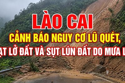 Lào Cai cảnh báo nguy cơ lũ quét, sạt lở đất và sụt lún đất do mưa lớn