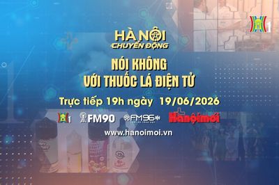 Đón xem Hà Nội chuyển động ngày 19/6: Nói không với thuốc lá điện tử