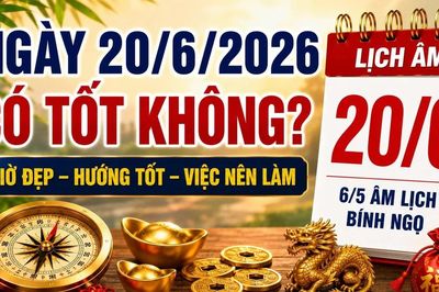 Lịch âm hôm nay 20/6/2026: Ngày Hoàng đạo nhưng vẫn có việc nên tránh