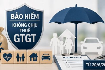 Từ 20/6, nhiều loại bảo hiểm không chịu thuế giá trị gia tăng