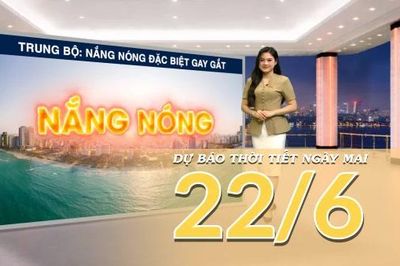 [Video] Dự báo thời tiết đêm nay và ngày mai ngày 22/6/2026: Bắc Bộ nắng nóng trên diện rộng, Trung Bộ có nơi nắng nóng đặc biệt gay gắt