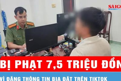 Đăng thông tin bịa đặt trên TikTok, một người bị phạt 7,5 triệu đồng