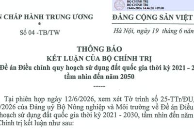 Điều chỉnh Quy hoạch sử dụng đất quốc gia: Bộ Chính trị yêu cầu hoàn thiện trước tháng 7/2026